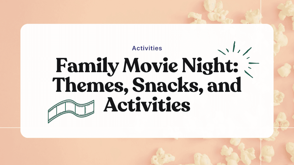 Family movie night: Themes, snacks, and activities